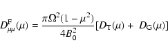 \begin{displaymath}%
D_{\mu \mu }^{\rm F}(\mu)={\pi \Omega ^2(1-\mu ^2)\over 4B_0^2}
[D_{\rm T}(\mu )+~ D_{\rm G}(\mu )]
\end{displaymath}