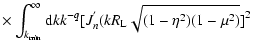 $\displaystyle \times \int_{k_{\rm min}}^\infty {\rm d}k k^{-q}
[J_n^{'}(kR_{\rm L}\sqrt{(1-\eta ^2)(1-\mu ^2)}]^2$