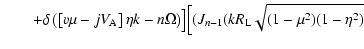 $\displaystyle \qquad+ \delta \left( \left[ v \mu - jV_{\rm A} \right] \eta k - n \Omega \right)\bigr]
\Bigl[ (J_{n-1}(kR_{\rm L}\sqrt{(1-\mu ^2)(1-\eta ^2)}$