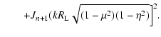 $\displaystyle \qquad +J_{n+1}(kR_{\rm L}\sqrt{(1-\mu ^2)(1-\eta ^2)} \Bigr]^2.$