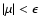 $\vert\mu \vert<\epsilon $