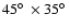 $45\hbox{$^\circ$ }\times35\hbox{$^\circ$ }$