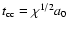 $t_{\rm cc}= \chi^{1/2} a_{\rm0}$