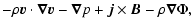 $\displaystyle -\rho{\vec{v}}\cdot{\vec{\nabla}}{\vec{v}} - {\vec{\nabla}}p + {\vec{j}}\times{\vec{B}} - \rho{\vec{\nabla}}\Phi,$
