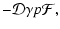 $\displaystyle -\mathcal{D}\gamma p\mathcal{F},$