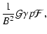 $\displaystyle \frac{1}{B^{2}}\mathcal{G}\gamma p\mathcal{F},$