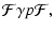 $\displaystyle \mathcal{F}\gamma p\mathcal{F},$