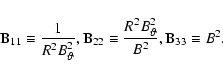 \begin{displaymath}{\rm B}_{11} \equiv \frac{1}{R^{2}B_{\vartheta}^{2}},
{\rm ...
...c{R^{2}B_{\vartheta}^{2}}{B^{2}},
{\rm B}_{33} \equiv B^{2}.
\end{displaymath}