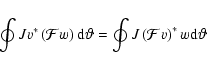 \begin{displaymath}\oint J v^{*} \left( \mathcal{F}w \right) {\rm d}^{}\vartheta = \oint J \left( \mathcal{F}v \right)^{*} w {\rm d}^{}\vartheta
\end{displaymath}