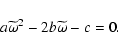 \begin{displaymath}a\widetilde{\omega}^{2} - 2b\widetilde{\omega}- c = 0.
\end{displaymath}