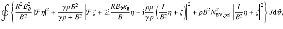 $\displaystyle \oint \left\{ \frac{R^{2}B_{\vartheta}^{2}}{B^{2}} \left\vert \ma...
...vert \frac{I}{B^{2}}\eta + \zeta \right\vert^{2} \right\} J{\rm d}^{}\vartheta,$