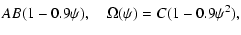 $\displaystyle AB(1 - 0.9\psi), \quad \Omega(\psi) = C (1 - 0.9\psi^{2}),$