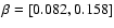 $\beta=[0.082 , 0.158]$