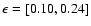 $\epsilon=[0.10 , 0.24]$