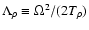 $\Lambda_{\rho} \equiv \Omega^{2} / (2T_{\rho})$