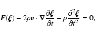 \begin{displaymath}{\vec{F}}({\vec{\xi}}) - 2\rho{\vec{v}}\cdot{\vec{\nabla}}\di...
...al t} -\rho\frac{\partial^{2}{\vec{\xi}}}{\partial t^{2}} = 0,
\end{displaymath}