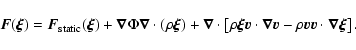 \begin{displaymath}
{\vec{F}}({\vec{\xi}}) = {\vec{F}}_{{\rm static}}({\vec{\xi...
...\rho{\vec{v}}{\vec{v}}\cdot{\vec{\nabla}}{\vec{\xi}} \right].
\end{displaymath}