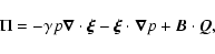 \begin{displaymath}
\Pi = -\gamma p{\vec{\nabla}}\cdot{\vec{\xi}} - {\vec{\xi}}\cdot{\vec{\nabla}}p + {\vec{B}}\cdot{\vec{Q}},
\end{displaymath}