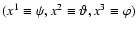 $(x^{1}\equiv\psi, x^{2}\equiv\vartheta, x^{3}\equiv\varphi)$