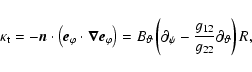 \begin{displaymath}\kappa_{{\rm t}}= -{\vec{n}} \cdot \left( {\vec{e}}_{\varphi}...
...al_{\psi}- \frac{g_{12}}{g_{22}}\partial_{\vartheta}\right) R,
\end{displaymath}