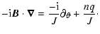 $\displaystyle -{\rm i}{\vec{B}} \cdot{\vec{\nabla}} = \frac{-{\rm i}}{J}\partial_{\vartheta}+ \frac{nq}{J}\cdot$