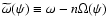 $\widetilde{\omega}(\psi) \equiv \omega - n\Omega(\psi)$