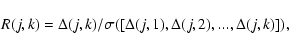 \begin{displaymath}R(j,k) = \Delta(j,k)/\sigma([\Delta(j,1), \Delta(j,2),..., \Delta(j,k)]),
\end{displaymath}