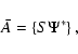 \begin{displaymath}
\bar{A} = \left\{S \Psi^* \right\},
\end{displaymath}
