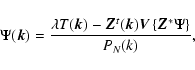 \begin{displaymath}
\Psi(\vec{k}) = \frac{\lambda T(\vec{k}) - \vec{Z}^t(\vec{k}) \vec{V}\left\{ \vec{Z}^* \Psi \right\}}
{P_N(k)} ,
\end{displaymath}