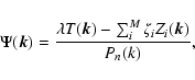 \begin{displaymath}\Psi(\vec{k}) = \frac{\lambda T(\vec{k}) - \sum_i^M \zeta_i Z_i(\vec{k})}
{P_n(k)} ,
\end{displaymath}