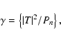 \begin{displaymath}\gamma = \left\{\vert T\vert^2/P_n\right\} ,
\end{displaymath}