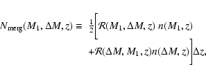 \begin{displaymath}
\begin{array}{ll}
\displaystyle
N_{\rm merg} (M_1, \Delta...
...lta M,M_1, z) n(\Delta M, z) \biggr] \Delta z ,\\
\end{array}\end{displaymath}