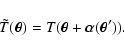 \begin{displaymath}
\tilde{T}(\vec{\theta})=T (\vec{\theta}+\vec{\alpha}(\vec{\theta}')) .
\end{displaymath}