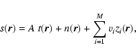 \begin{displaymath}s(\vec{r})=A~t(\vec{r}) + n(\vec{r}) + \sum_{i=1}^M v_i z_i(\vec{r}) ,
\end{displaymath}