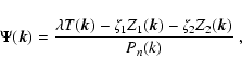 \begin{displaymath}
\Psi(\vec{k}) = \frac{\lambda T(\vec{k}) - \zeta_1 Z_1(\vec{k}) - \zeta_2 Z_2(\vec{k})}
{P_n(k)} ~,
\end{displaymath}