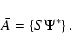 \begin{displaymath}
\bar{A} = \left\{ S \Psi^* \right\} .
\end{displaymath}