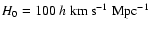 $H_0=100~h~{\rm km~s^{-1}~Mpc^{-1}}$