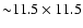 ${\sim} 11.5 \times 11.5$