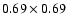 $0.69\times0.69$