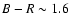 $B-R\sim1.6$