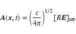 \begin{displaymath}%
\vec{A}(\vec{x},t)=\left(\frac{c}{4\pi}\right)^{1/2}[R\vec{E}]_{{\rm ret}}.
\end{displaymath}