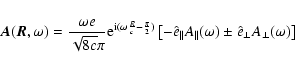 \begin{displaymath}%
\vec{A}(\vec{R},\omega)=\frac{\omega e}{\sqrt{8 c}\pi}{\rm ...
..._{\parallel}(\omega)\pm\hat{e}_{\perp}A_{\perp}(\omega)\right]
\end{displaymath}