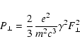 \begin{displaymath}%
P_{\perp}=\frac{2}{3} \frac{e^{2}}{m^{2}c^{3}}\gamma^{2} F_{\perp}^{2}
\end{displaymath}