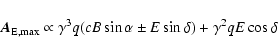 \begin{displaymath}%
\vec{A}_{{\rm E,max}} \propto \gamma^{3} q (c B \sin \alpha \pm E\sin\delta) + \gamma^{2} q E \cos\delta
\end{displaymath}