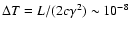 $\Delta T=L/(2 c\gamma^{2})\sim 10^{-8}$