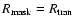 $R_{\rm mask}=R_{\rm tran}$