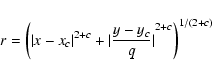 \begin{displaymath}r = \left( {\arrowvert x-x_c \arrowvert}^{2+c} + {\arrowvert \frac{y-y_c}{q} \arrowvert}^{2+c}\right)^{1/(2+c)}
\end{displaymath}