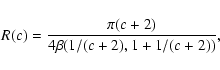 \begin{displaymath}R(c)=\frac{\pi (c+2)}{4\beta (1/(c+2), 1+1/(c+2))},
\end{displaymath}