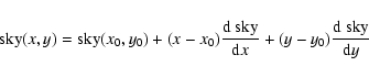 \begin{displaymath}{\rm sky}(x,y)= {\rm sky}(x_0,y_0)+(x-x_0)\frac{\rm d~sky}{ {\rm d}x}+(y-y_0)\frac{\rm d~sky}{ {\rm d}y}
\end{displaymath}