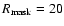 $R_{\rm mask}=20$